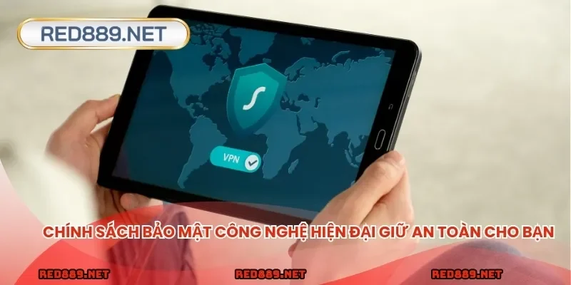 Chính sách bảo mật công nghệ hiện đại giữ an toàn cho bạn