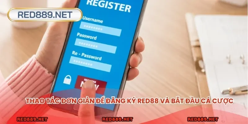 Thao tác đơn giản để đăng ký RED88 và bắt đầu cá cược