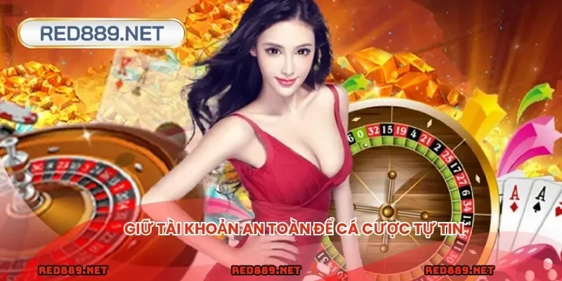 Giữ tài khoản an toàn để cá cược tự tin