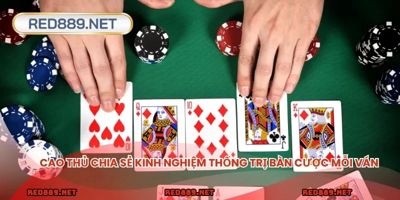Cao thủ chia sẻ kinh nghiệm thống trị bàn cược mỗi ván