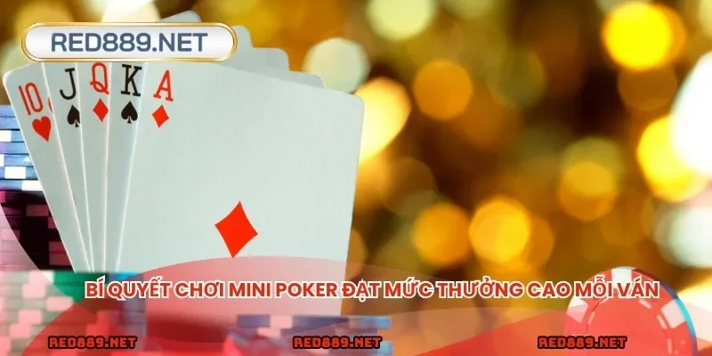 Bí quyết chơi Mini Poker đạt mức thưởng cao mỗi ván