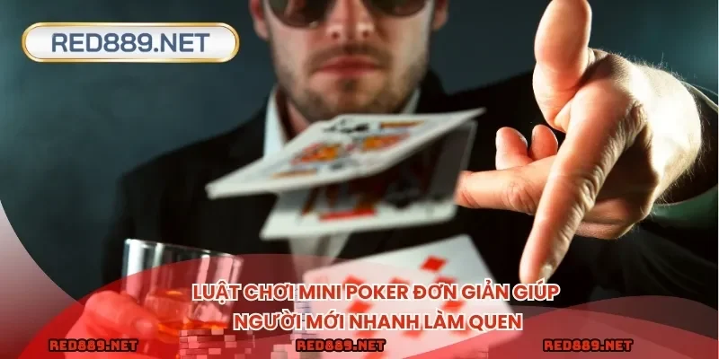 Luật chơi Mini Poker đơn giản giúp người mới nhanh làm quen