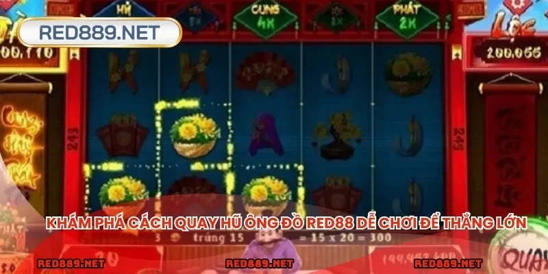 Khám phá cách quay hũ Ông Đồ RED88 dễ chơi để thắng lớn