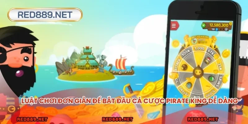 Luật chơi đơn giản để bắt đầu cá cược Pirate King dễ dàng