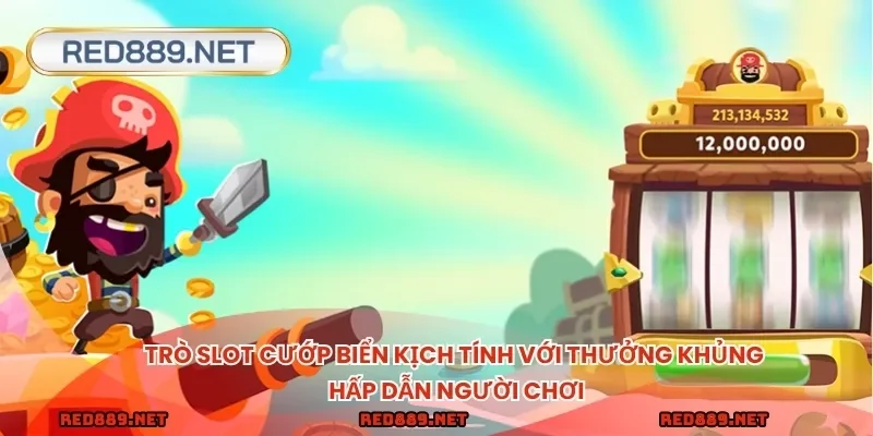 Trò slot cướp biển kịch tính với thưởng khủng hấp dẫn người chơi