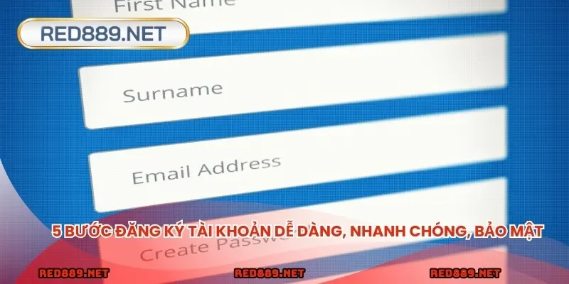 5 bước đăng ký tài khoản dễ dàng, nhanh chóng, bảo mật