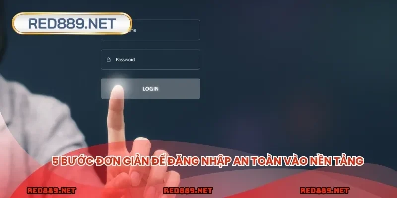 5 bước đơn giản để đăng nhập an toàn vào nền tảng