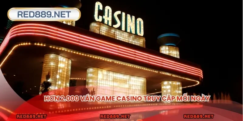 Hơn 2.000 ván game casino truy cập mỗi ngày