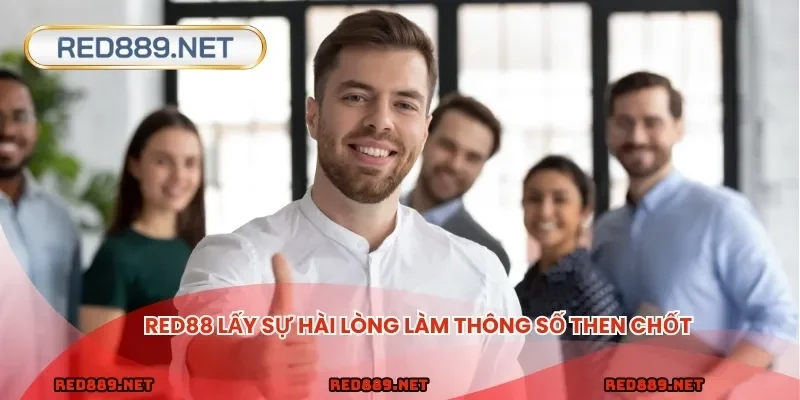 Red88 lấy sự hài lòng làm thông số then chốt