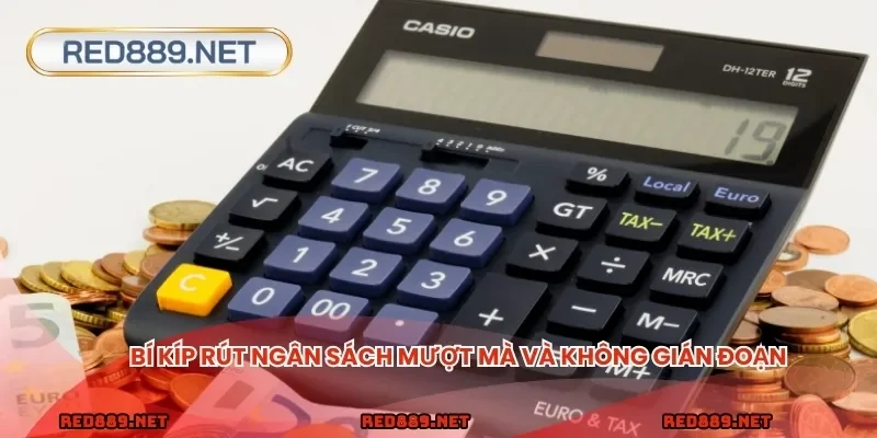 Bí kíp rút ngân sách mượt mà và không gián đoạn