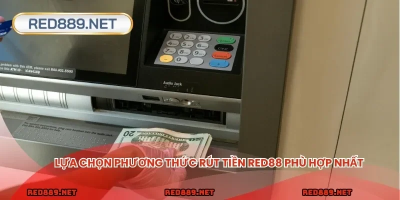 Lựa chọn phương thức rút tiền RED88 phù hợp nhất