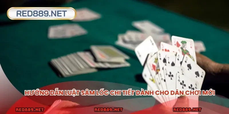 Hướng dẫn luật sâm lốc chi tiết dành cho dân chơi mới
