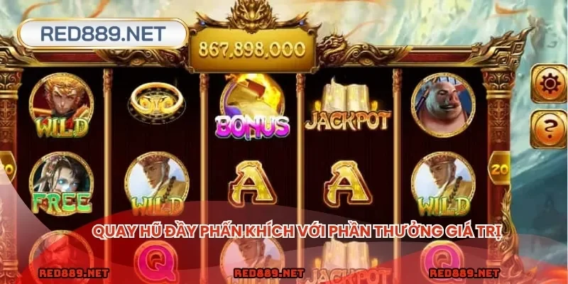 Quay hũ đầy phấn khích với phần thưởng giá trị